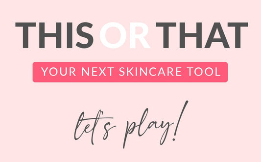 This or that - your next skincare tool. Let's play!